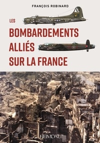 François Robinard - Les bombardements allies sur la france.