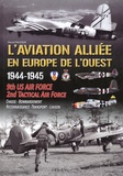 Gérard Paloque - L'aviation alliée en Europe de l'Ouest (1944-1945) - 9th US Army Air Force - RAF 2nd Tactical air Force.