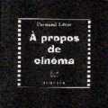 François Léger - À propos de cinéma. suivi de Essai sur la valeur plastique du film d'Abel Gance "La roue". [et de  Peinture et cinéma.