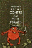 Alphonse Séché - Contes des yeux fermés.
