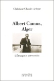 Christiane Chaulet-Achour - Albert Camus, Alger. L'Etranger Et Autres Recits.
