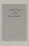 Nathalie Piégay-Gros et  Collectif - La Traversee De La Melancolie. Journees D'Etudes, Universite De Paris 7 - Denios Diderot.