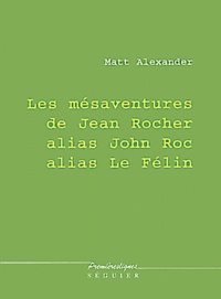 Matt Alexander - Les Mesaventures De Jean Rocher Alias John Roc Alias Le Felin.
