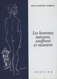 Pascal-Raphaël Ambrogi - Les hommes naissent, souffrent et meurent.
