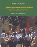 Yves Thoraval - Les Ecrans Du Croissant Fertile. Irak, Liban, Palestine, Syrie.