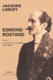 Jacques Lorcey - Edmond Rostand - Tome 3, La nuit et la lumière (1918-2004).