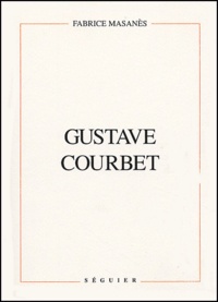 Fabrice Masanès - Gustave Courbet - Biographie.