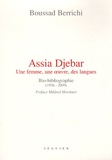 Boussad Berrichi - Assia Djebar - Une femme, une oeuvre, des langues : bio-bibliographie (1936-2009).