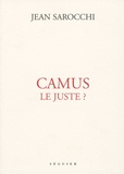 Jean Sarocchi - Camus le juste ?.