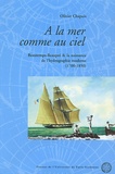 Olivier Chapuis - A La Mer Comme Au Ciel. Beautemps-Beaupre & La Naissance De L'Hydrographie Moderne (1700-1850).