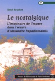 René Bouchet - Le Nostalgique. L'Imaginaire De L'Espace Dans L'Oeuvre D'Alexandre Papadiamantis.