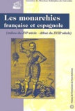  Collectif - Les Monarchies Francaise Et Espagnole. Milieu Du Xvieme Siecle - Debut Du Xviiieme Siecle, Actes Du Colloque De 2000.