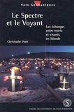 Christophe Pons - Le Spectre Et Le Voyant. Les Echanges Entre Morts Et Vivants En Islande.