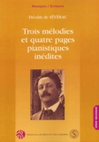  Déodat de Sévérac - Trois Melodies Et Quatre Pages Pianistiques Inedites.