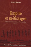 Gilles Havard - Empire et métissages - Indiens et Français dans le Pays d'en Haut 1660-1715.