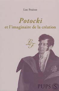 Luc Fraisse - Potocki et l'imaginaire de la création.