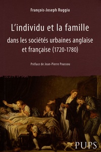 François-Joseph Ruggiu - L'individu et la famille dans les sociétés urbaines anglaise et française (1720-1780).