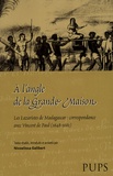 Nivoelisoa Galibert - A l'angle de la Grande Maison - Les lazaristes de Madagascar : correspondance avec Vincent de Paul (1648-1661).