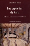 Isabelle Robin-Romero - Les Orphelins de Paris - Enfants et assistance aux XVIe-XVIIIe siècles.