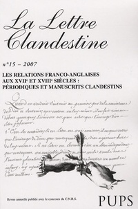 Sophie Linon-Chipon - La Lettre clandestine N° 15/2007 : Les relations franco-anglaises aux 17e et 18e siècles : périodiques et manuscrits clandestins.