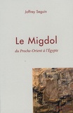 Joffrey Seguin - Le Migdol - Du Proche-Orient à l'Egypte.