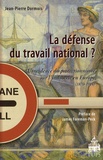 Jean-Pierre Dormois - La défense du travail national ? - L'incidence du protectionnisme sur l'industrie en Europe (1870-1914).
