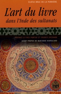 Eloïse Brac de la Perrière - L'art du livre dans l'Inde des sultanats.