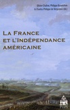 Olivier Chaline et Philippe Bonnichon - La France et l'indépendance américaine.