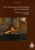 Tatiana Cescutti - Les origines mythiques du futurisme - F.T. Marinetti, poète symboliste français (1902-1908).
