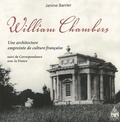 Janine Barrier - William Chambers - Une architecture empreinte de culture suivi de Correspondance avec la France.