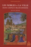 Thierry Dutour - Les nobles et la ville dans l'espace francophone (XIIe-XVIe siècles).