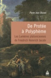 Pierre Jean Brunel - De Protée à Polyphème - Les Lumières platoniciennes de Friedrich Heinrich Jacobi.