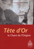 Dominique Millet-Gérard - Tête d'Or - Le chant de l'origine.
