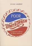 Sylvie Laurent - "Poor white trash" - La pauvreté odieuse du Blanc américain.