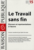 Sylvie Servoise - Raison Publique N° 15, automne 2011 : Le Travail sans fin - Discours et représentations à l'oeuvre.