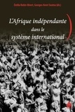 Emilia Robin-Hivert et Georges-Henri Soutou - L'Afrique indépendante dans le système international.