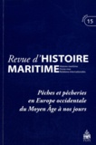 Olivier Chaline et Gérard Le Bouëdec - Revue d'histoire maritime N° 15/2012 : Pêches et pêcheries en Europe occidentale du Moyen Age à nos jours.