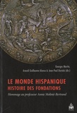 Georges Martin et Guillaume-Alonso Araceli - Le monde hispanique, histoire des fondations - Hommage au professeur Annie Molinié-Bertrand.