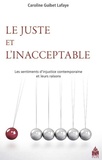 Caroline Guibet Lafaye - Le juste et l'inacceptable - Les sentiments dinjustice contemporains et leurs raisons.