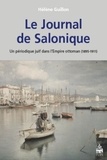 Hélène Guillon - Le Journal de Salonique - Un périodique juif dans l'Empire ottoman (1895-1911).