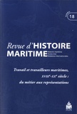 Olivier Chaline et Gérard Le Bouëdec - Revue d'histoire maritime N° 18/2014 : Travail et travailleurs maritimes, XVIIIe-XXe siècle : du métier aux représentations.