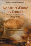 Mathieu Dubois et Renaud Meltz - De part et d'autre du Danube - L'Allemagne, l'Autriche et les Balkans de 1815 à nos jours - Mélanges en l'honneur du professeur Jean-Paul Bled.