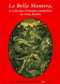  Collectif - La Bella Maniera, La Collection D'Estampes Manieristes De Georges Baselitz.