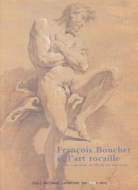 Emmanuelle Brugerolles - François Boucher et l'art rocaille dans les collections de l'Ecole des beaux-arts.
