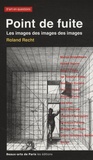 Roland Recht - Point de fuite - Les images des images des images, Essais critiques sur l'art actuel, 1987-2007.