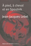 Jean-Jacques Lebel - A pied, à cheval et en Spoutnik - Quelques écrits 1961-2009.