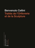 Benvenuto Cellini - Traités de l'orfèvrerie et de la sculpture.