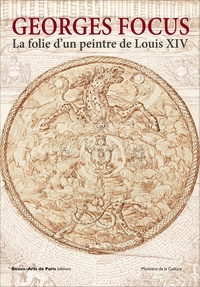 Emmanuelle Brugerolles - Georges Focus - La folie d'un peintre de Louis XIV.