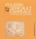 Olivier Bonfait et Emmanuelle Brugerolles - Poussin, Géricault, Carpeaux... - A l'école de l'Antique.