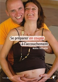 Maïtie Trélaün - Se préparer en couple à l'accouchement.